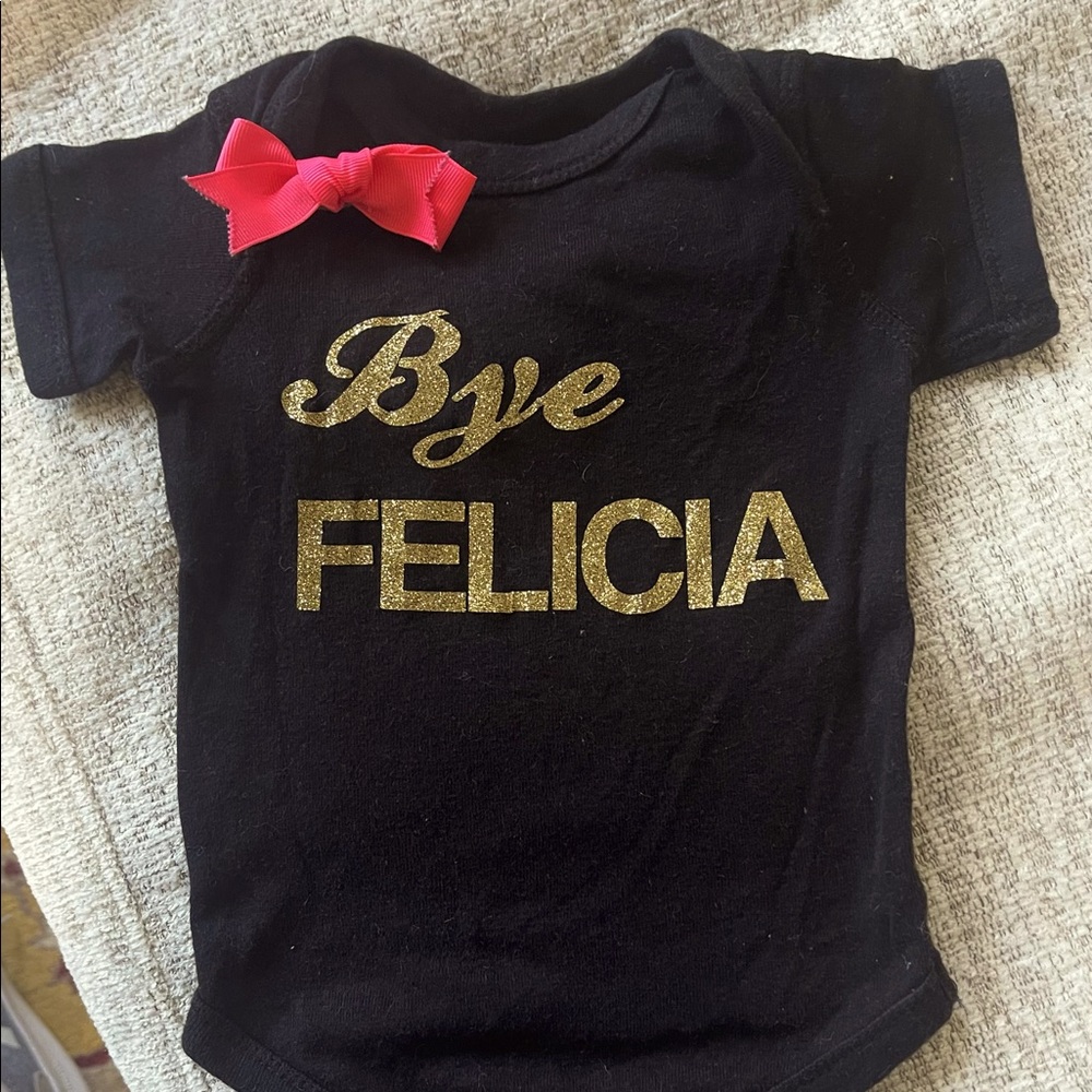 Bye Felicia Onsie!!